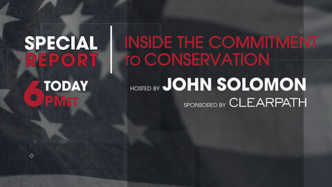 Special Report: Inside The Commitment To Conservation with John Solomon