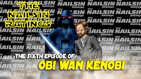 The Nailsin Ratings: The Sixth Episode Of Kenobi