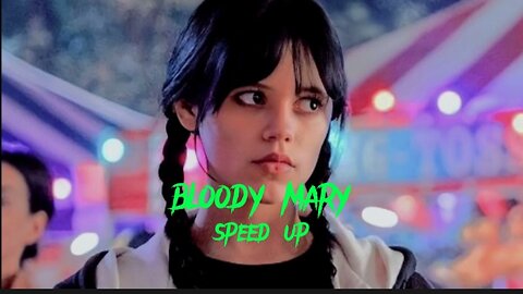 Bloody Mary speed up song