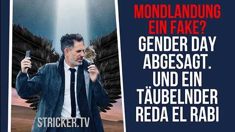 Mondlandung ein Fake? Gender Day abgesagt. Und ein täubelnder Reda El Rabi