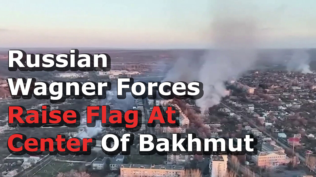 Russia's Wagner Group Raises Flag At Center Of Bakhmut