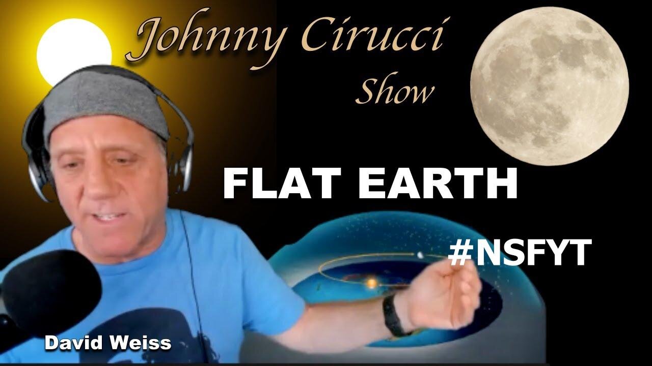 [Flat Earth Dave Interviews] The Johnny Cirucci show - FLAT EARTH with David Weiss [May 20, 2021]