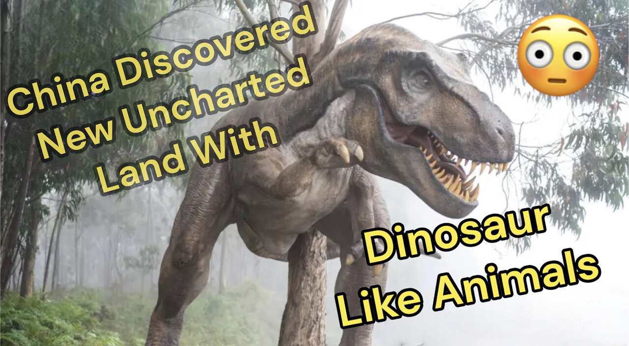 China News Reports they Discovered New Uncharted Lands With Dinosaurs Like Animals