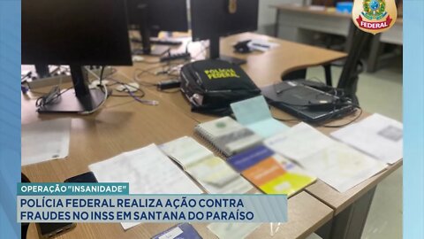 "Operação Insanidade": Polícia Federal realiza ação contra fraudes no INSS em Santana do Paraíso.