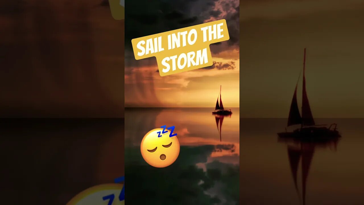 Sail into the storm 😴