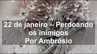 Devocional diário: 22 de janeiro – Perdoando os inimigos (Ambrósio)