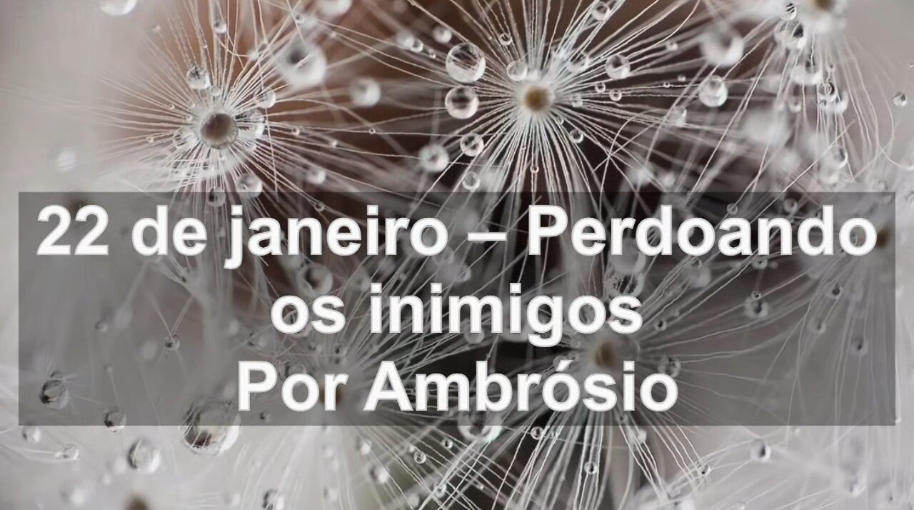 Devocional diário: 22 de janeiro – Perdoando os inimigos (Ambrósio)