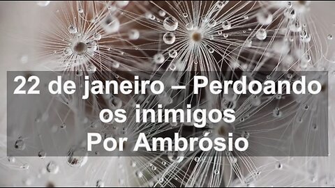 Devocional diário: 22 de janeiro – Perdoando os inimigos (Ambrósio)