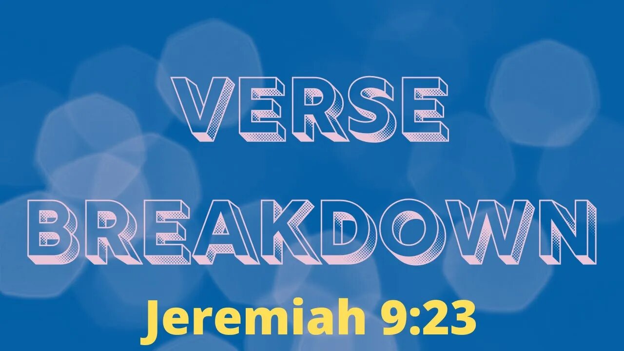 Jeremiah 9:23 - Verse Breakdown #113 | Ewaenruwa Nomaren