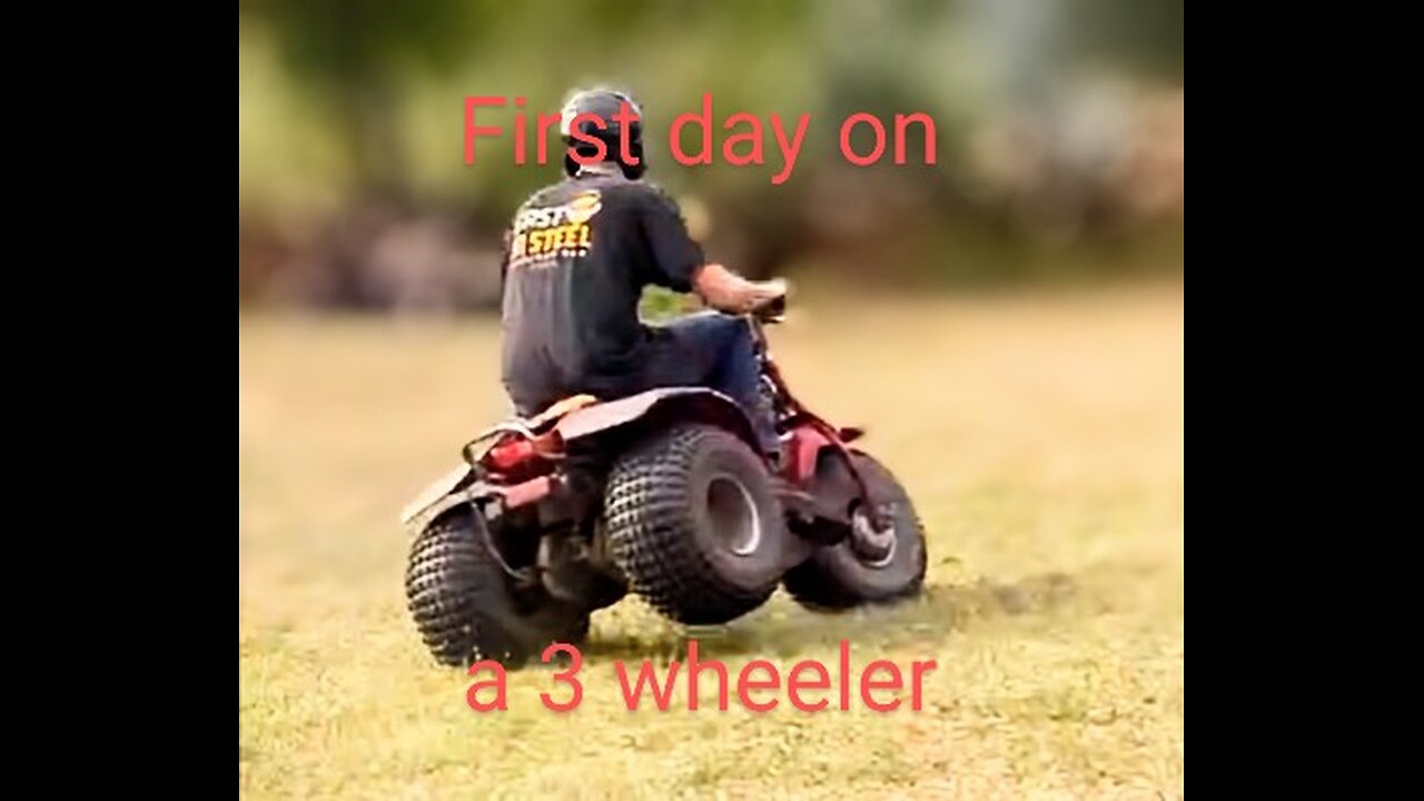 first day on a 3 wheeler