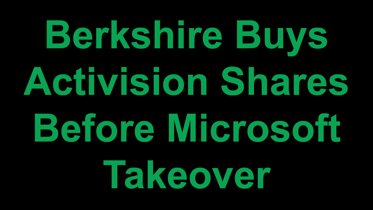 Berkshire Buys Activision Shares Before Microsoft Takeover