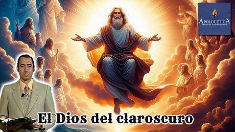 El Dios del claroscuro - Apologética, razones de nuestra esperanza