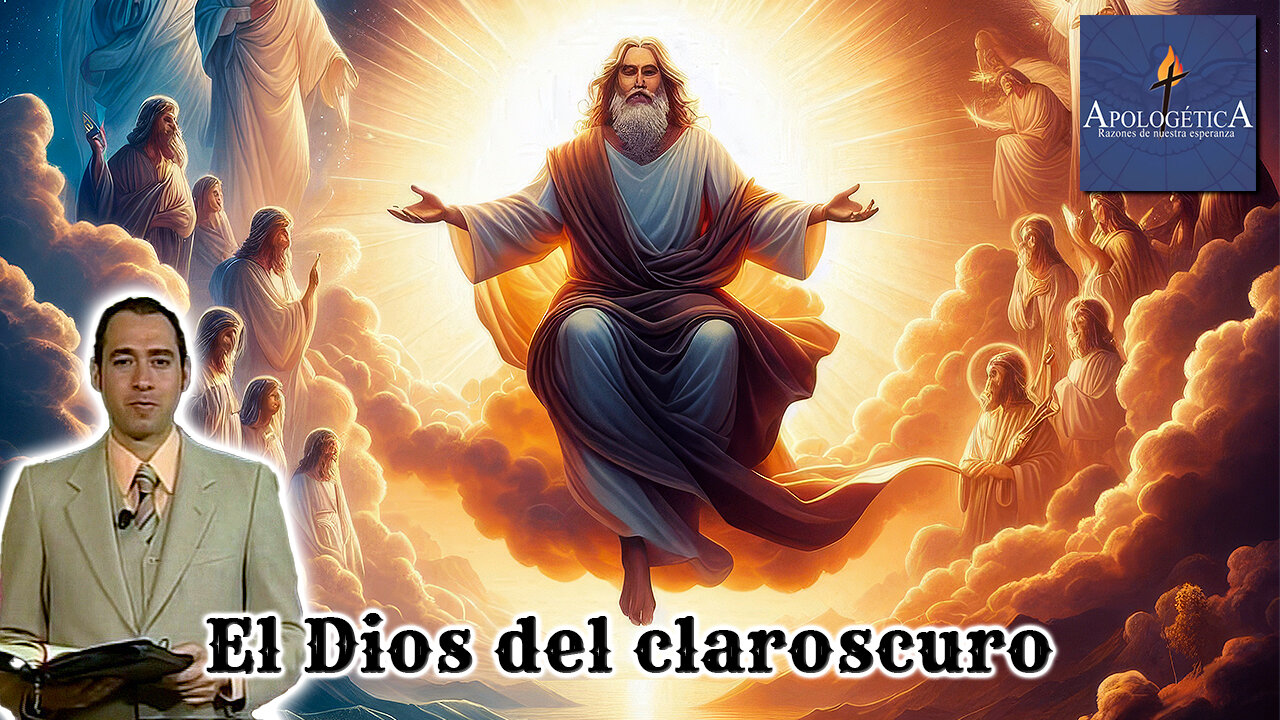 El Dios del claroscuro - Apologética, razones de nuestra esperanza