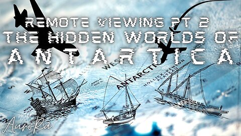 Remote Viewing The Hidden Worlds of Antarctica Pt 2