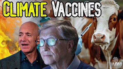 "CLIMATE VACCINES" - Bill Gates & Jeff Bezos' Plan To Inject The Food Supply!