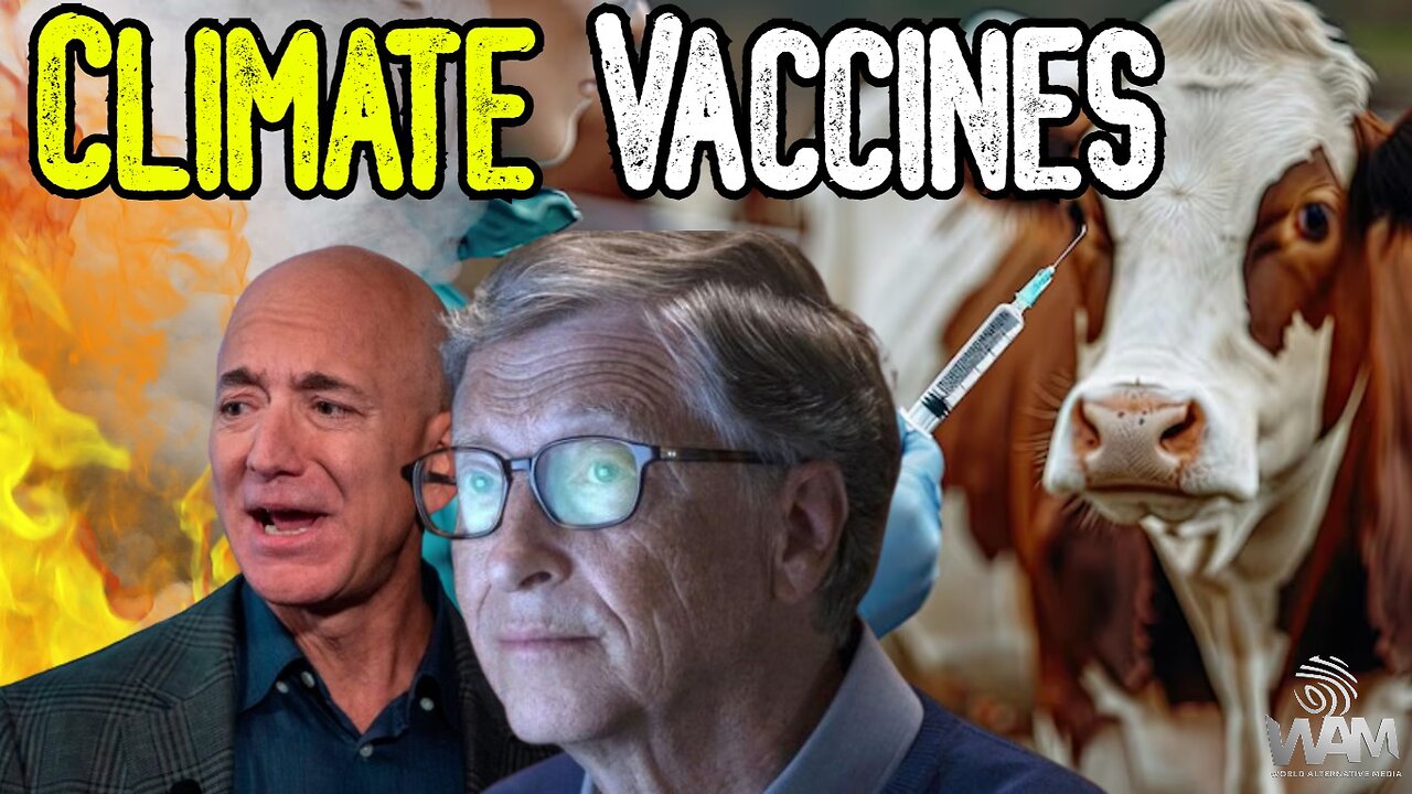 "CLIMATE VACCINES" - Bill Gates & Jeff Bezos' Plan To Inject The Food Supply!