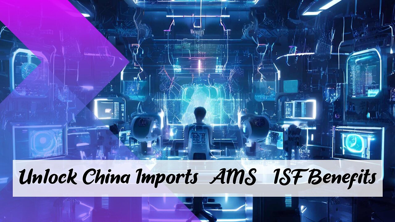 Streamlining Imports: Unlocking the Benefits of AMS and ISF Filing from China