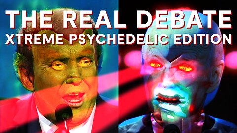 The REAL Debate XTREME PSYCHEDELIC EDITION