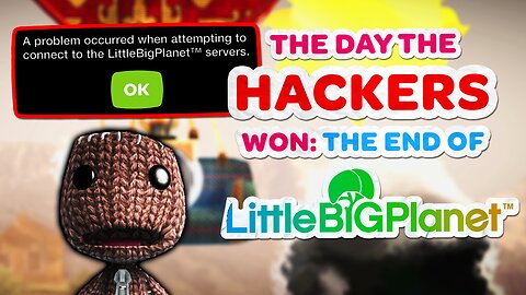 The Day The Hackers Won: The End of LittleBigPlanet