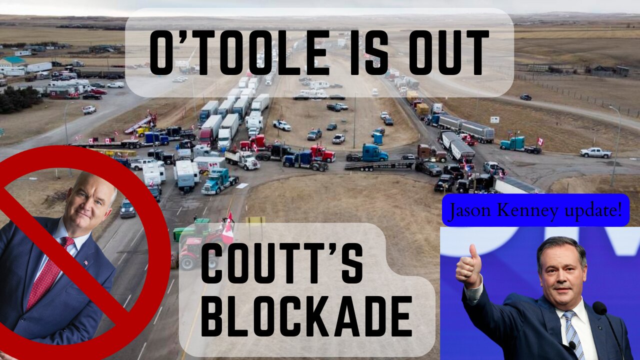 O'toole Is Out, Coutts Blockade, Jason Kenney Lockdown Announcement: Alberta News & Views