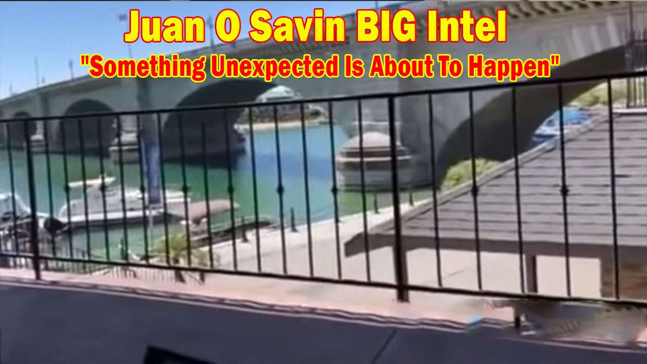 Juan O Savin BIG Intel: "Something Unexpected Is About To Happen"