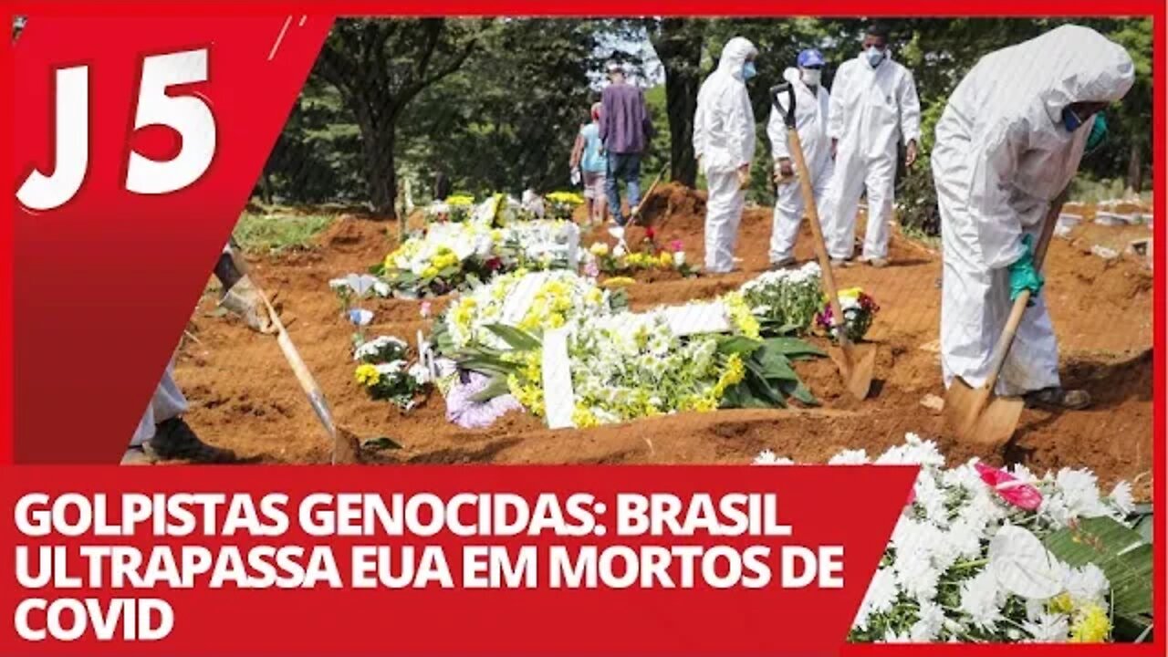 Golpistas genocidas: Brasil ultrapassa EUA em mortos de covid - Jornal das 5 nº 175 - 19/04/21