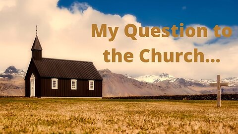 My Question to the Church...