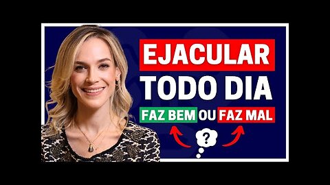 EJACULAR TODO DIA FAZ BEM PARA A SUA SAÚDE SEXUAL OU PARAR DE EJACULAR PODE PREJUDICAR