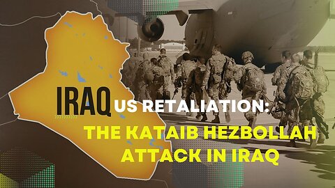 US Retaliation: The Kataib Hezbollah Attack in Iraq