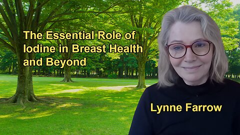 The Vital Role of Iodine in Breast Health and Beyond With Lynne Farrow