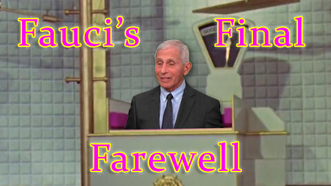 Fauci's Final Farewell...Or So It Seems...