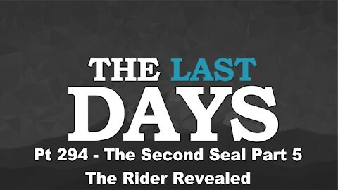 The Second Seal Part 5 - The Rider Revealed - The Last Days Pt 294