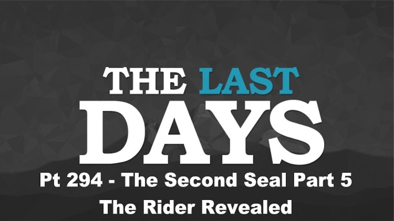 The Second Seal Part 5 - The Rider Revealed - The Last Days Pt 294