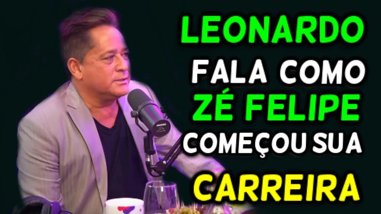 LEONARDO FALA COMO ZÉ FELIPE COMEÇOU SUA CARREIRA!