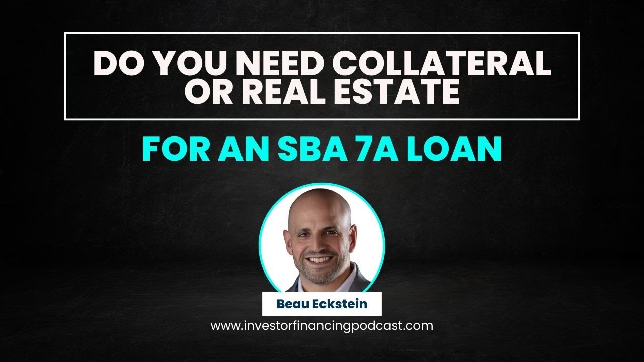 Is Collateral or Real Estate Required for an SBA 7A Loan?