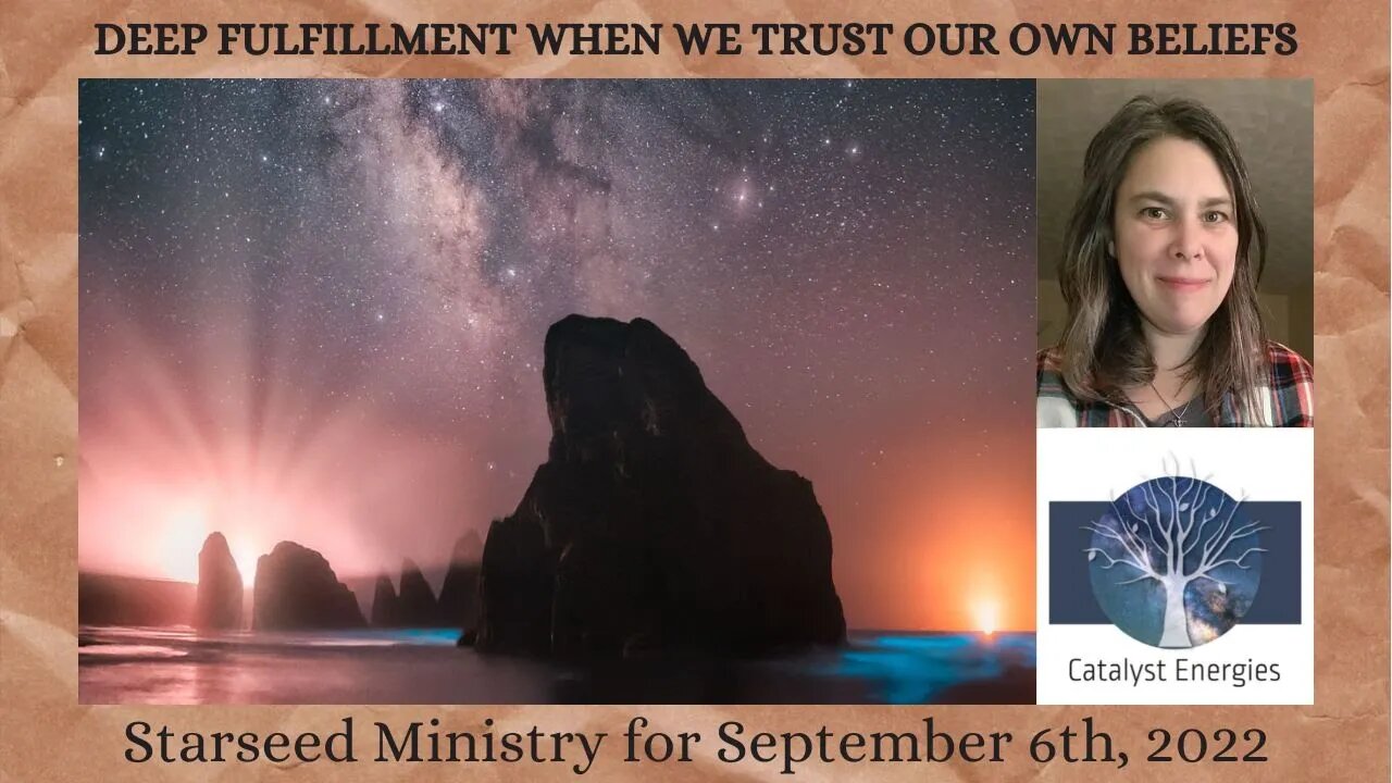 DEEP FULFILLMENT WHEN WE TRUST OUR OWN BELIEFS - Starseed Ministry for September 6th, 2022