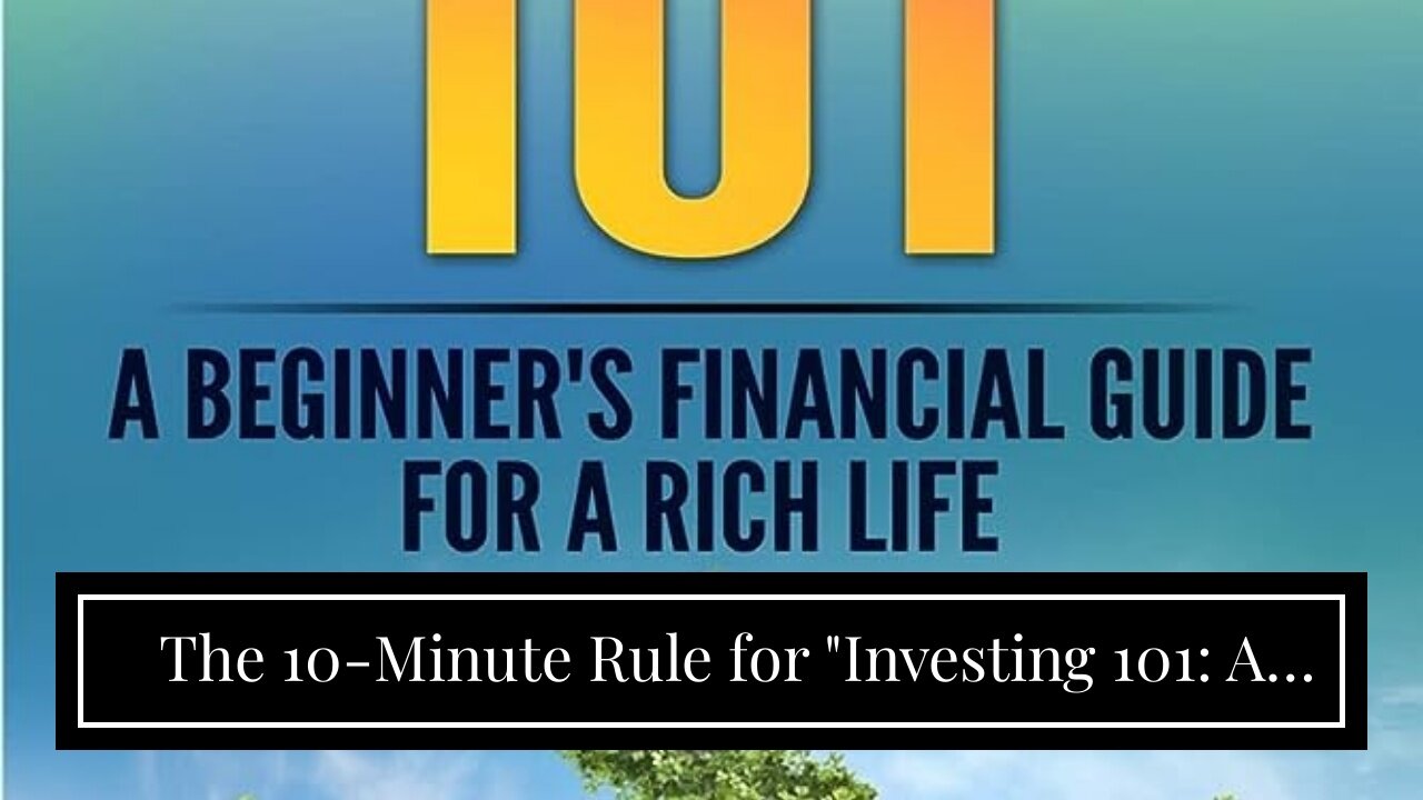 The 10-Minute Rule for "Investing 101: A Beginner's Guide to Growing Your Wealth"