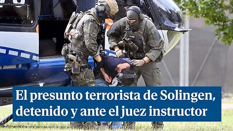 El presunto terrorista de Solingen, detenido y ante el juez instructor