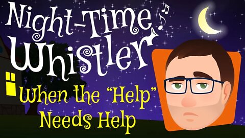 Night-Time Whistler Comedy Essay #4 - When The Help Needs Help