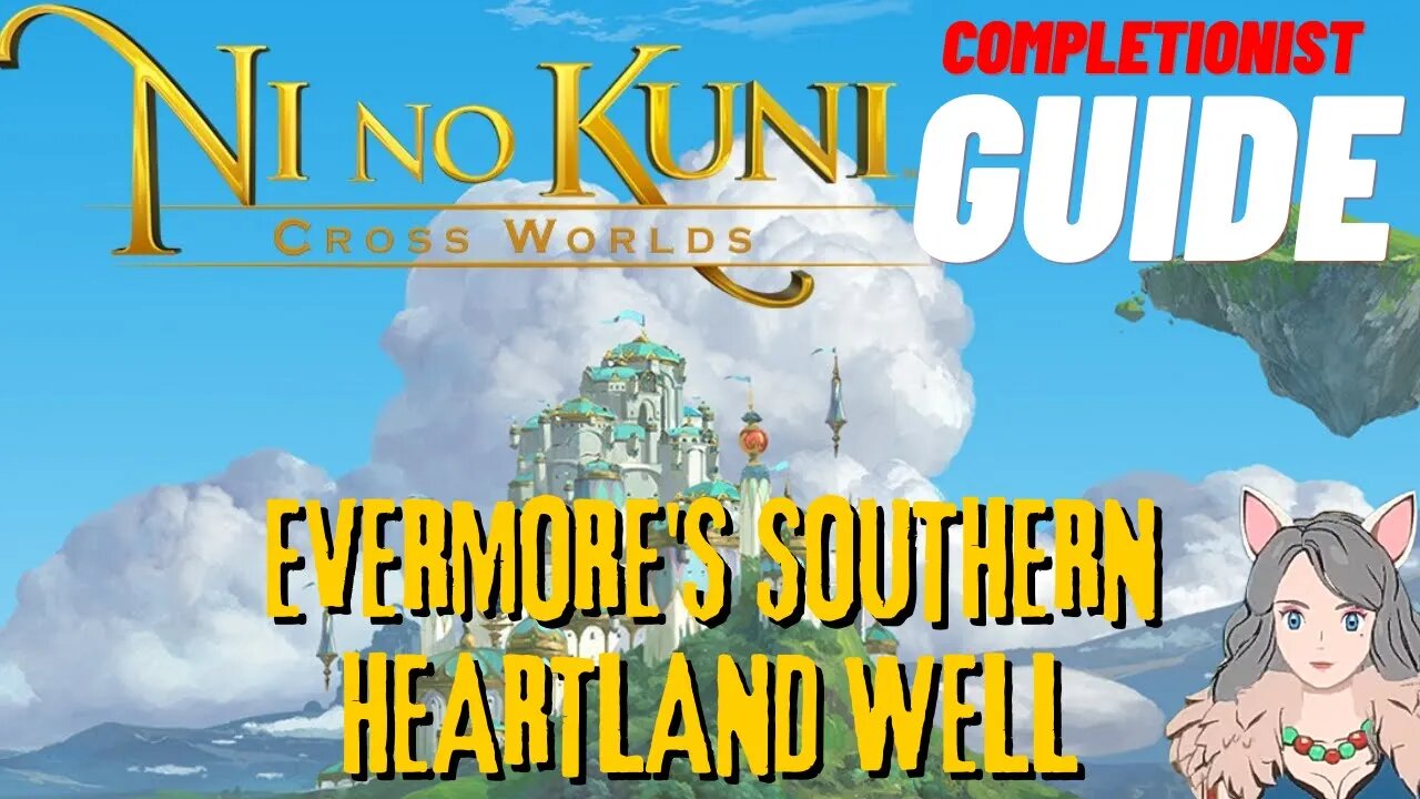 Ni No Kuni Cross Worlds MMORPG Evermore's Southern Heartland Well Completionist Guide