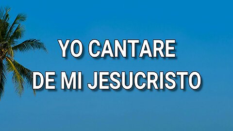 163 - Yo cantaré de mi Jesucristo