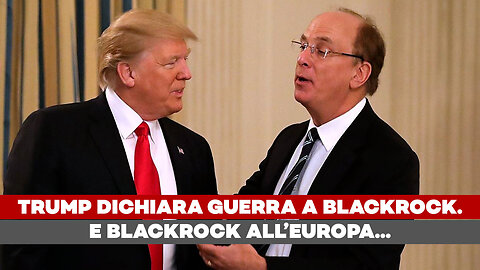 Trump dichiara guerra a BlackRock. E BlackRock dichiara guerra all’Europa - ft. A. Volpi