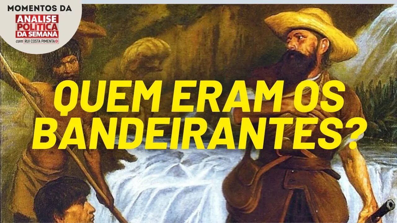 A história do bandeirantismo | Momentos da Análise Política da Semana