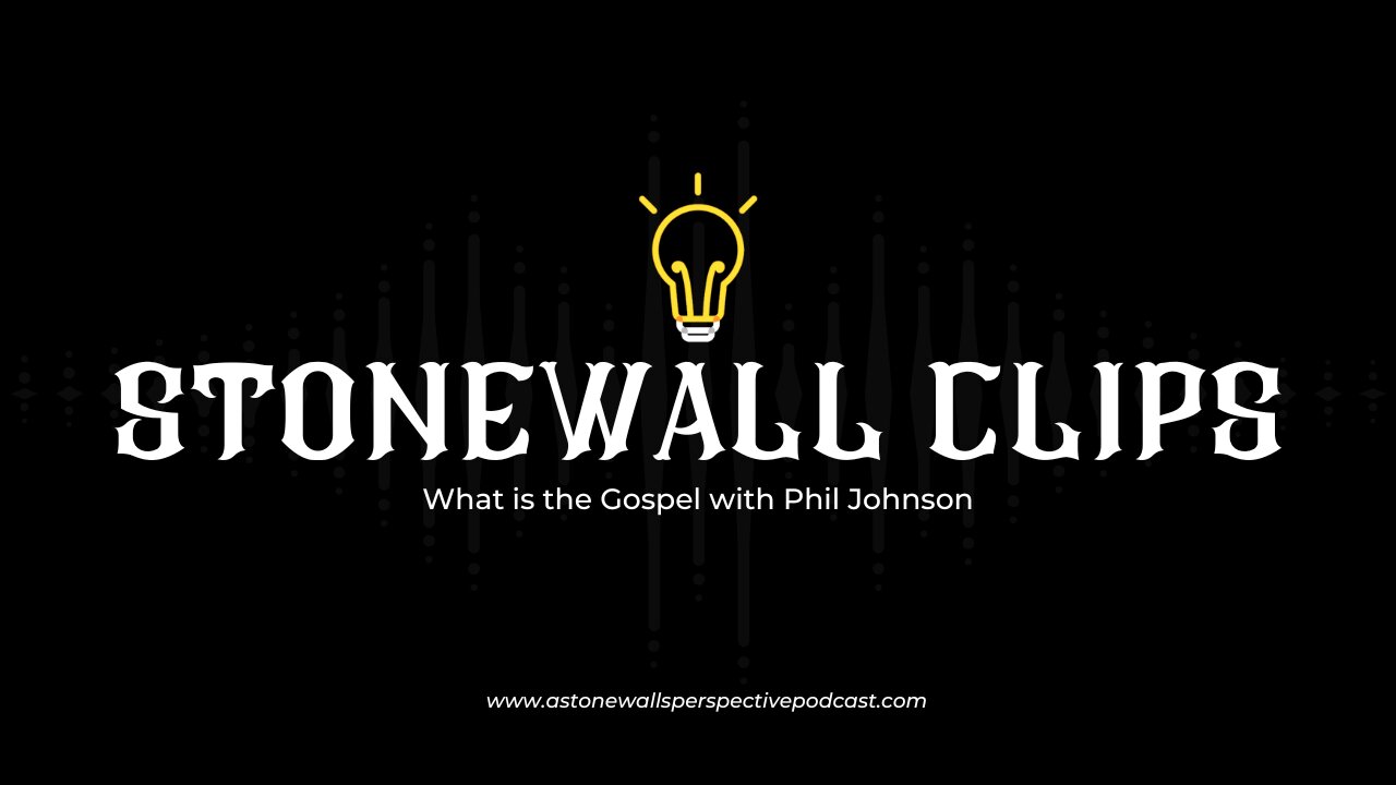 StoneWall Clips: What is the Gospel with Phil Johnson