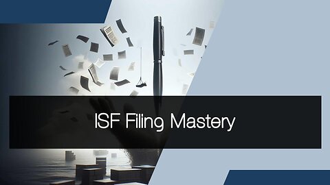 Demystifying ISF Filing: Ensuring Compliance and Security in International Trade