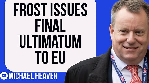 Frost Gives EU Final ULTIMATUM