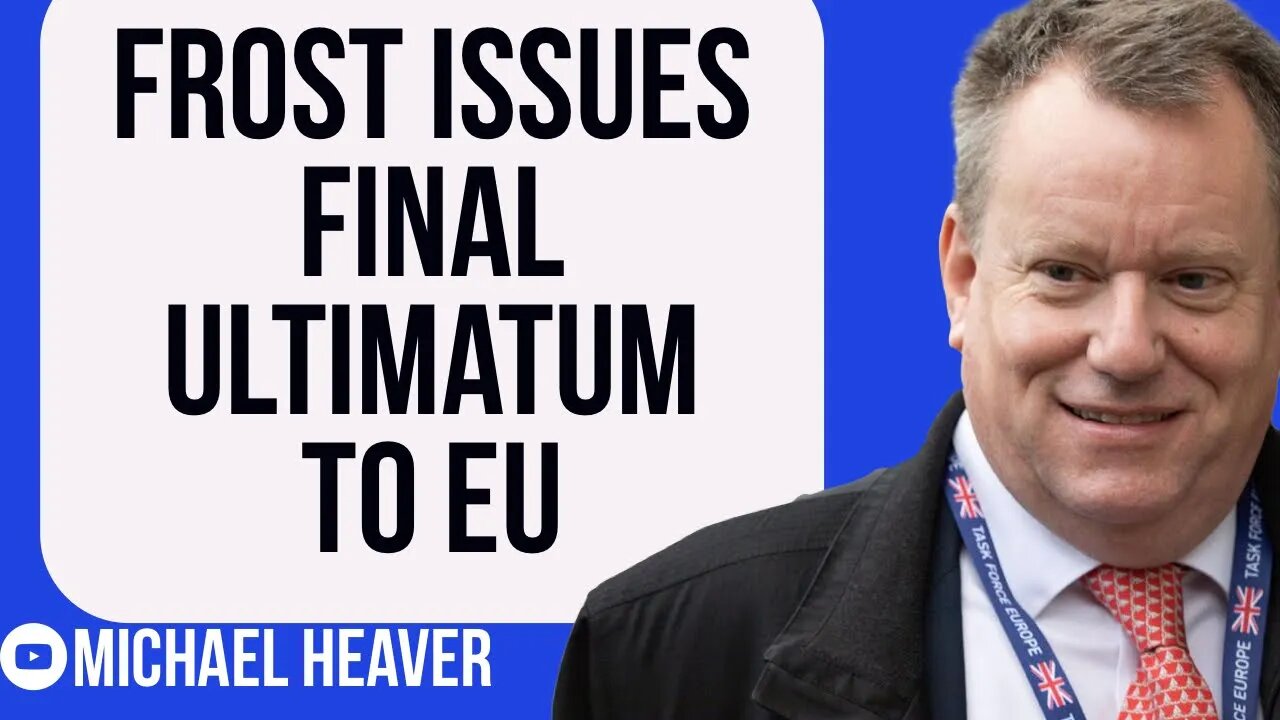 Frost Gives EU Final ULTIMATUM