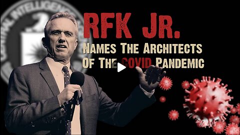 RFK Jr. Names The Architects of the COVID Pandemic!