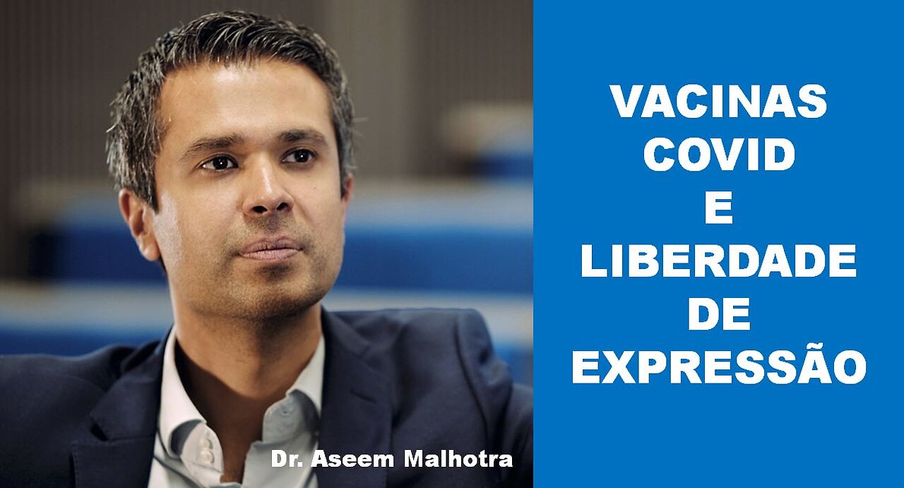 VACINAS COVID E LIBERDADE DE EXPRESSÃO - Dr. Aseem Malhotra