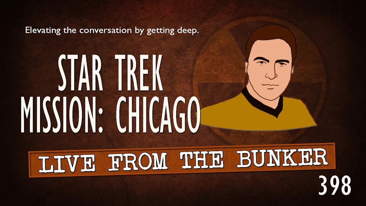 Live From the Bunker 398: STAR TREK News from Mission Chicago